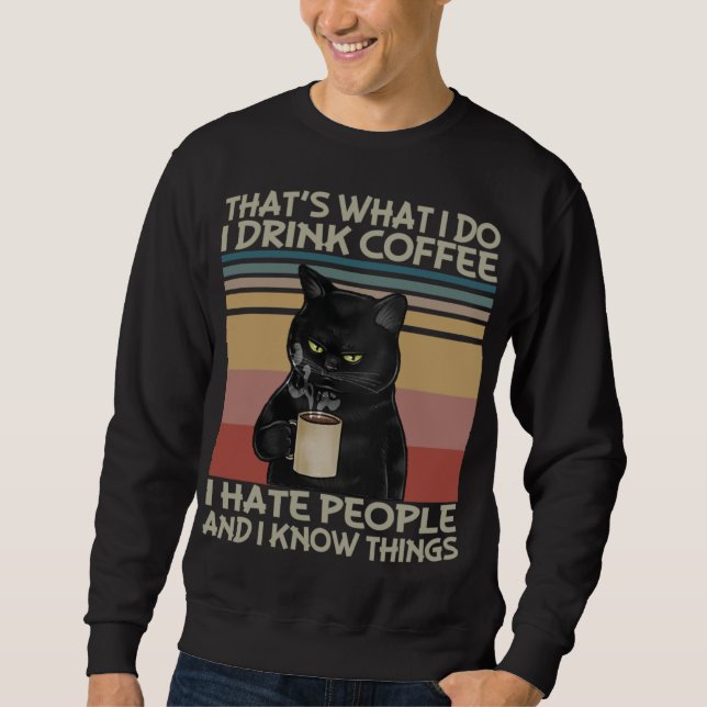 Thats What I do I drink coffee I hate people and I Sweatshirt (Front)