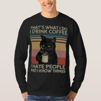 Thats What I do I drink coffee I hate people and I T-Shirt