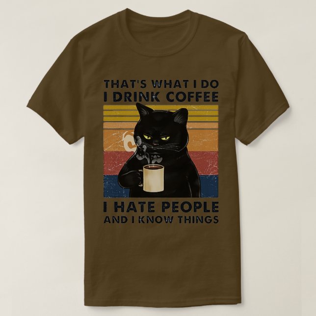 Thats What I Do I Drink Coffee I Hate People And I T-Shirt (Design Front)