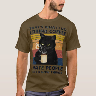 Thats What I Do I Drink Coffee I Hate People And I T-Shirt