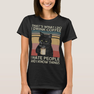 Thats What I do I drink coffee I hate people and I T-Shirt