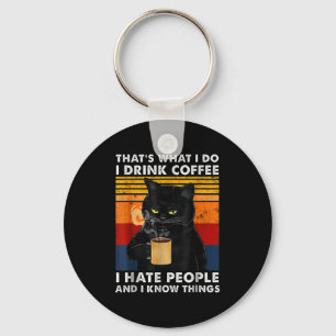 That's What I Do I Drink Coffee I Hate People And Key Ring