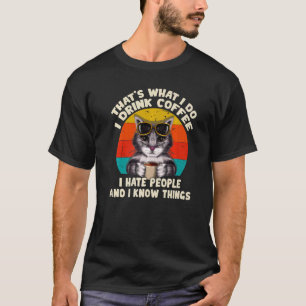 That's What I Do I Drink Coffee I Hate People And  T-Shirt
