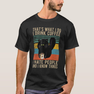 That's What I Do I Drink Coffee I Hate People And  T-Shirt