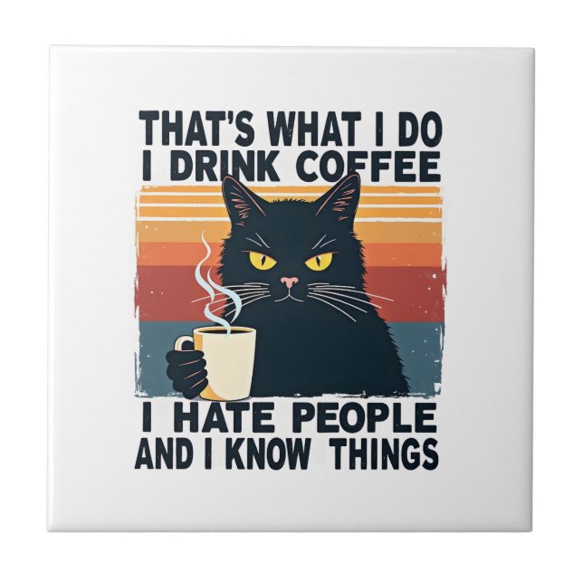 That's What I Do I Drink Coffee I Hate People And  Tile (Front)