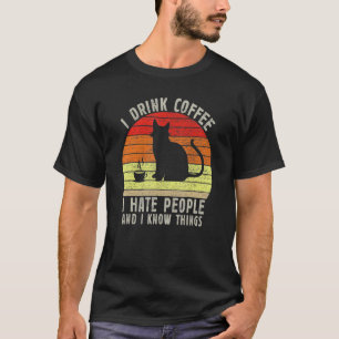 That's What I Do I Drink Coffee I Hate People Blac T-Shirt
