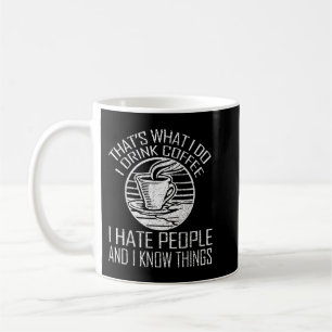 That's What I Do I Drink Coffee I Hate People & Kn Coffee Mug
