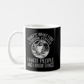 That's What I Do I Drink Coffee I Hate People & Kn Mug