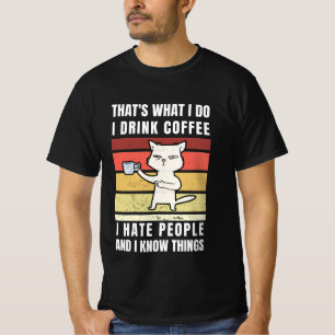 Thats What I Do I Drink Coffee I Hate People T-Shirt