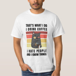 thats what i do i drink coffee i hate people T-Shirt