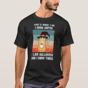 Thats What I Do I Drink Coffee I Love Halloween Co T-Shirt