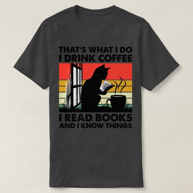 Thats What I Do I Drink Coffee I Read Books And I  T-Shirt (Design Front)