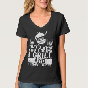 That's What I Do I Drink I Grill And I Know Things T-Shirt