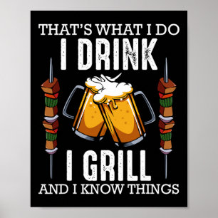 That's What I Do I Drink I Grill And Know Things B Poster