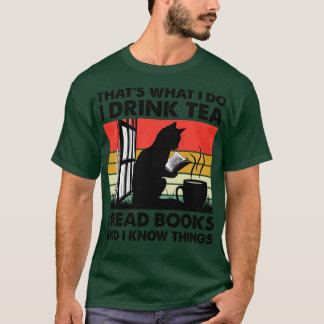 Thats What I Do I Drink Tea I Read Books And I Kno T-Shirt