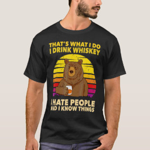 That's What I Do I Drink Whiskey I Hate People Bea T-Shirt