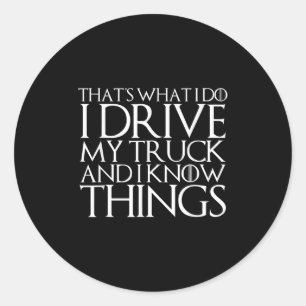 That's What I Do I Drive My Truck And I Know Thing Classic Round Sticker