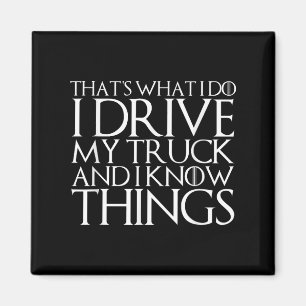 That's What I Do I Drive My Truck And I Know Thing Magnet