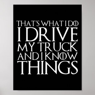 That's What I Do I Drive My Truck And I Know Thing Poster