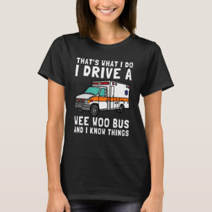 That's What I Do I Drive Wee Woo Bus Ambulance EMS T-Shirt