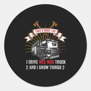 That's What I Do I Drive Wee Woo Truck And I Know  Classic Round Sticker