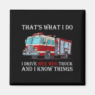 That's What I Do I Drive Wee Woo Truck And I Know  Magnet