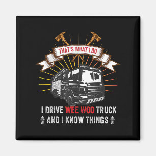 That's What I Do I Drive Wee Woo Truck And I Know  Magnet
