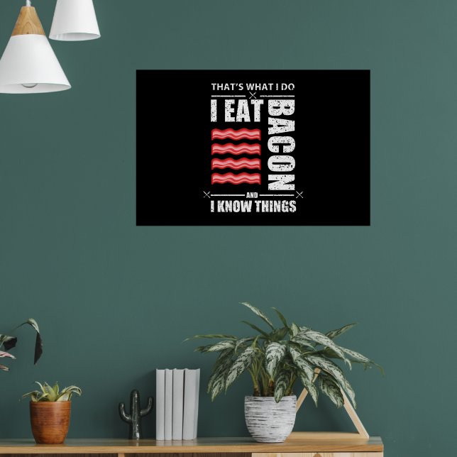 Thats What I Do I Eat Bacon And I Know Things Poster (Living Room 1)