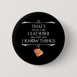 That's What I Do I Eat Sushi And I Know Things 6 Cm Round Badge