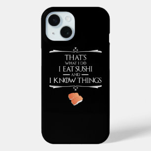 That's What I Do I Eat Sushi And I Know Things iPhone 15 Case
