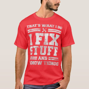 Thats What I Do I Fi Stuff And I Know Things Funny T-Shirt