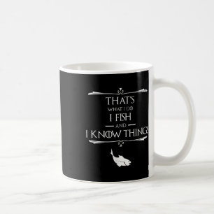 Thats What I Do I Fish & I Know Things Funny F Coffee Mug