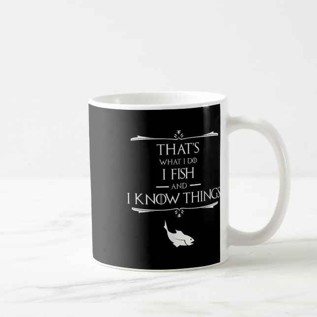 Thats What I Do I Fish &amp; I Know Things Funny F Coffee Mug (Right)