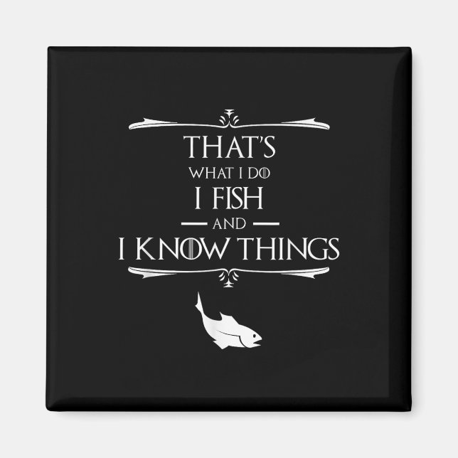 Thats What I Do I Fish &amp; I Know Things Funny F Magnet (Front)