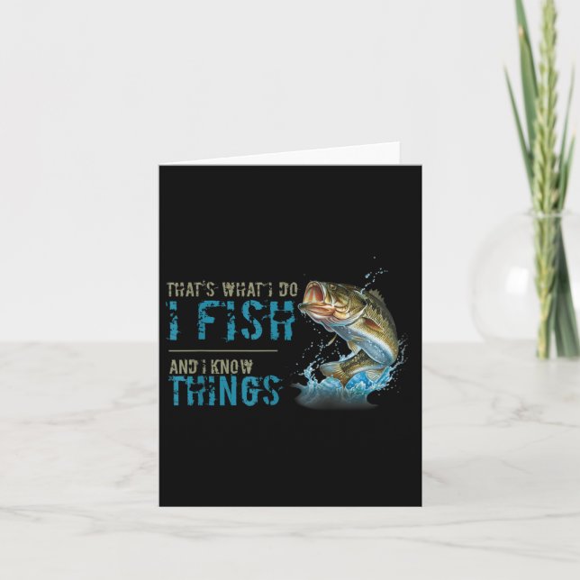 Thats What I Do I Fish And I Know Things  Card (Front)