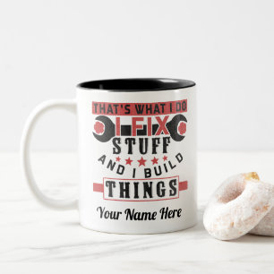 that's what i do, i fix stuff and i build things Two-Tone coffee mug