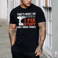 That's What I Do I Fix Stuff And I Know Thing