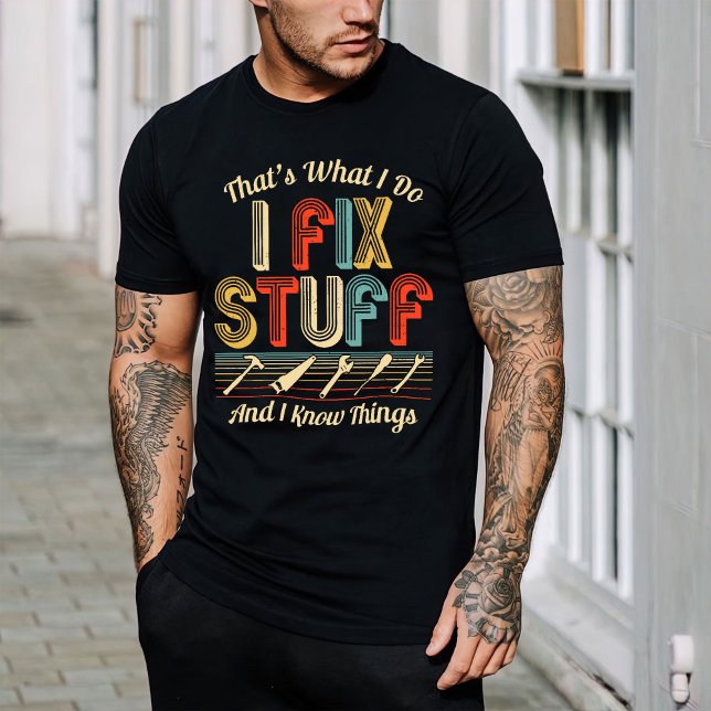 That's What I Do I Fix Stuff And I Know Thing T-Shirt (Creator Uploaded)