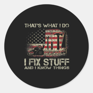 That's What I Do I Fix Stuff And I Know Things Ame Classic Round Sticker