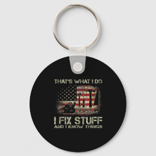 That's What I Do I Fix Stuff And I Know Things Ame Key Ring