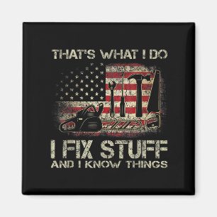 That's What I Do I Fix Stuff And I Know Things Ame Magnet