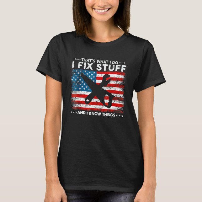 That's What I Do I Fix Stuff And I Know Things Ame T-Shirt (Front)