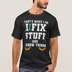 That's What I Do I Fix Stuff And I Know Things Car T-Shirt