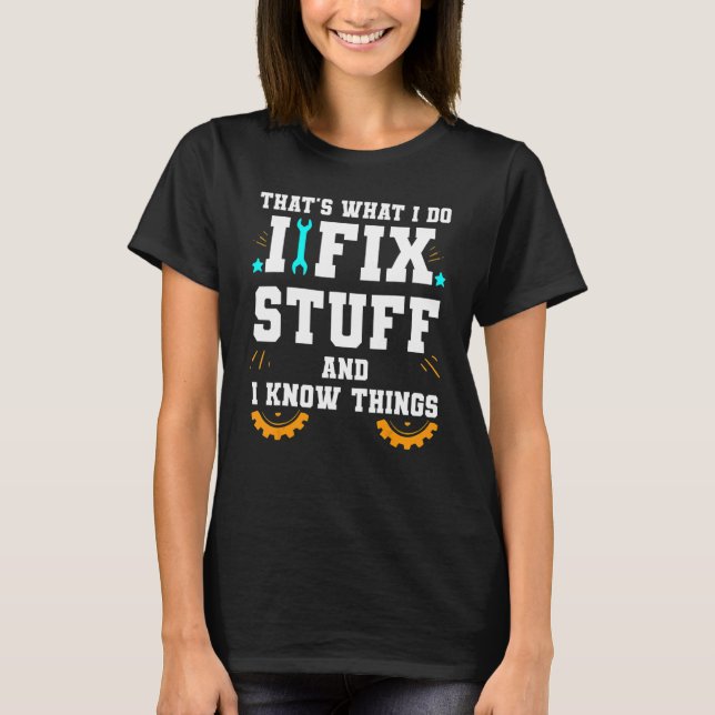 That's What I Do I Fix Stuff And I Know Things Car T-Shirt (Front)