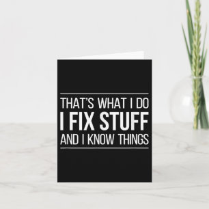 That's What I Do - I Fix Stuff And I Know Things - Card