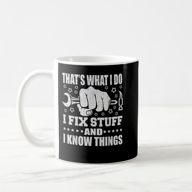 That's What I Do I Fix Stuff And I Know Things   Coffee Mug (Left)