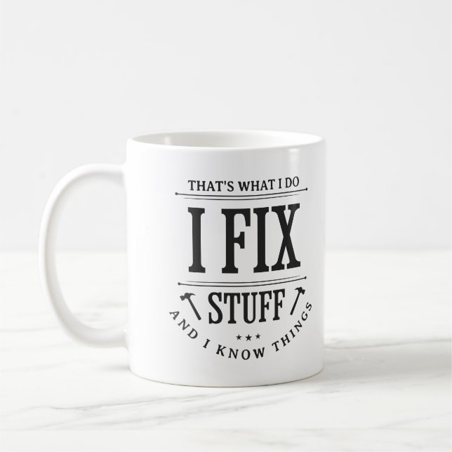 That's What I Do I Fix Stuff And I Know Things Dad Coffee Mug (Left)