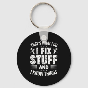 That's What I Do I Fix Stuff And I Know Things Fun Key Ring