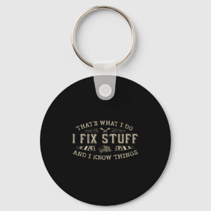 That's What I Do I Fix Stuff And I Know Things Fun Key Ring