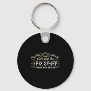 That's What I Do I Fix Stuff And I Know Things Fun Key Ring